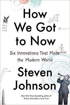 How We Got to Now: Six Innovations That Made the Modern World