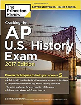 Cracking the AP U.S. History Exam, 2017 Edition: Proven Techniques to Help You Score a 5