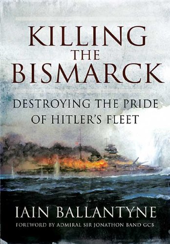 Killing the Bismarck: Destroying the Pride of Hitler's Fleet