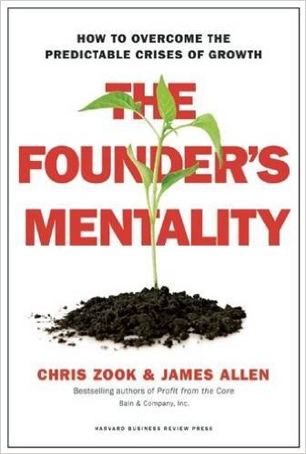 The Founder?s Mentality: How to Overcome the Predictable Crises of Growth