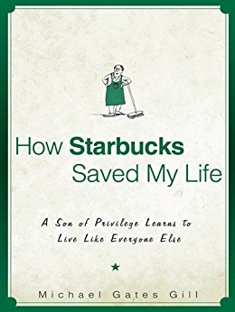 How Starbucks Saved My Life: A Son of Privilege Learns to Live Like Everyone Else