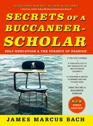 Secrets of a Buccaneer-Scholar: How Self-Education and the Pursuit of Passion Can Lead to a Lifetime of Success (English Edition)