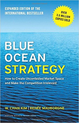 Blue Ocean Strategy, Expanded Edition: How to Create Uncontested Market Space and Make the Competition Irrelevant