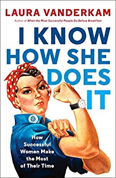 I Know How She Does It: How Successful Women Make the Most of Their Time