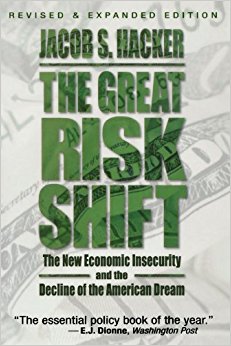 The Great Risk Shift: The New Economic Insecurity and the Decline of the American Dream