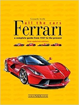 Ferrari All the Cars: A Complete Guide from 1947 to the Present