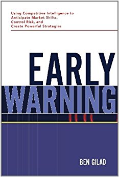 Early Warning: Using Competitive Intelligence to Anticipate Market Shifts, Control Risk, and Create Powerful Strategies