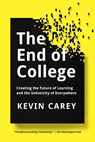 The End of College: Creating the Future of Learning and the University of Everywhere