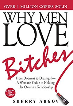 Why Men Love Bitches: From Doormat to Dreamgirl - A Woman's Guide to Holding Her Own in a Relationship