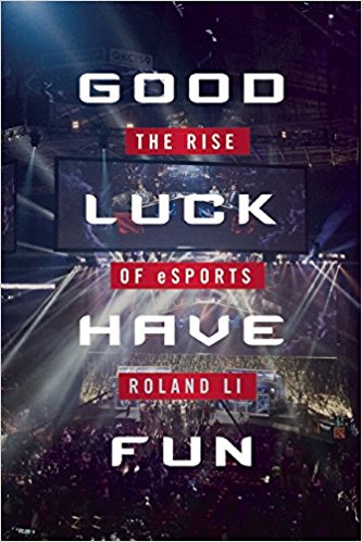 Good Luck Have Fun: The Rise of eSports