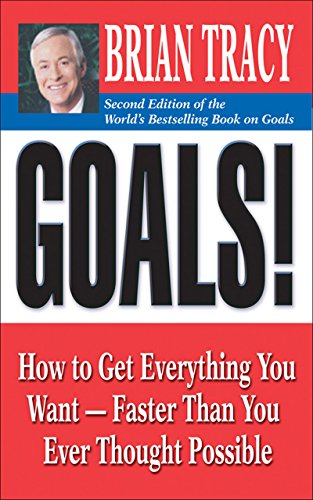 Goals!: How to Get Everything You Want -- Faster Than You Ever Thought Possible