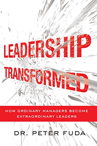 Leadership Transformed: How Ordinary Managers Become Extraordinary Leaders