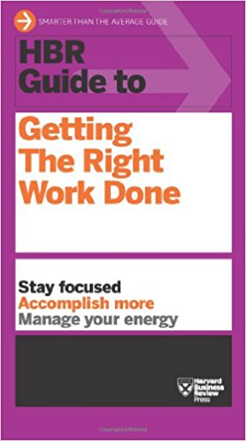 HBR Guide to Getting the Right Work Done (HBR Guide Series)