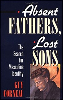 Absent Fathers, Lost Sons: The Search for Masculine Identity