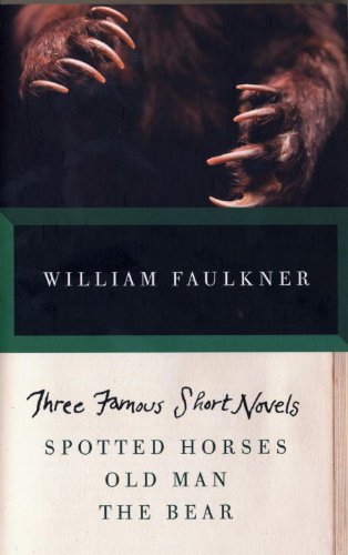 Three Famous Short Novels: Spotted Horses Old Man The Bear (Vintage International)