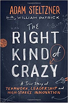 The Right Kind of Crazy: A True Story of Teamwork, Leadership, and High-Stakes Innovation