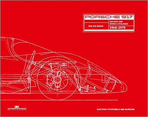 Porsche 917: Archives and Works Catalogue 1968 - 1975