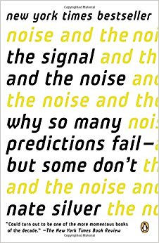 The Signal and the Noise: Why So Many Predictions Fail--but Some Don't