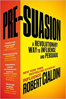 Pre-Suasion: A Revolutionary Way to Influence and Persuade