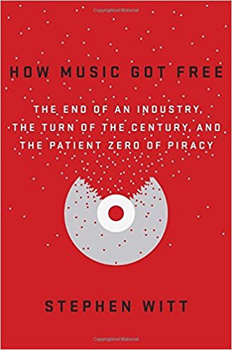 How Music Got Free: The End of an Industry, the Turn of the Century, and the Patient Zero of Piracy