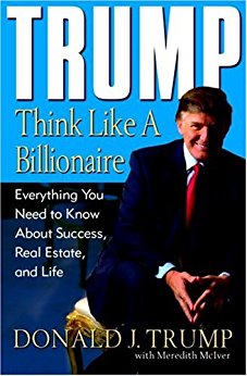 Trump: Think Like a Billionaire: Everything You Need to Know About Success, Real Estate, and Life