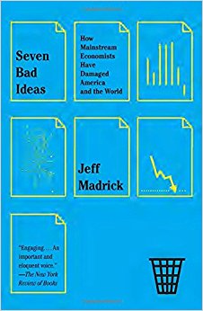 Seven Bad Ideas: How Mainstream Economists Have Damaged America and the World