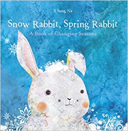 Snow Rabbit, Spring Rabbit: A Book of Changing Seasons