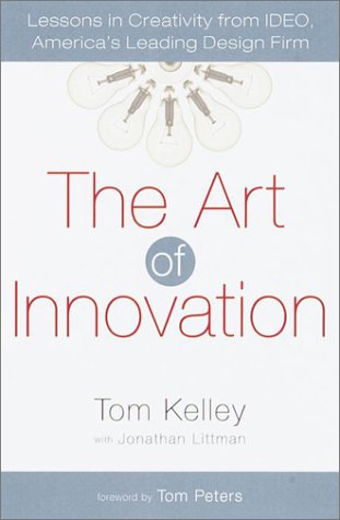 The Art of Innovation: Lessons in Creativity from IDEO, America's Leading Design Firm