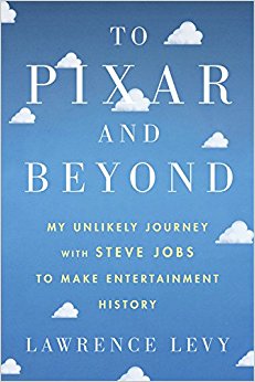 To Pixar and Beyond: My Unlikely Journey With Steve Jobs to Make Entertainment History