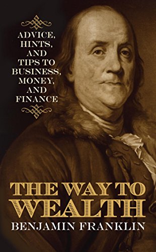 The Way to Wealth: Advice, Hints, and Tips on Business, Money, and Finance