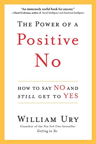 The Power of a Positive No: How to Say No and Still Get to Yes