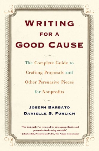 Writing For a Good Cause: The Complete Guide to Crafting Proposals and Other Persuasive Pieces for NonProfits (English Edition)