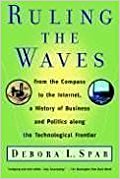 Ruling the Waves: From the Compass to the Internet, a History of Business and Politics along the Technological Frontier