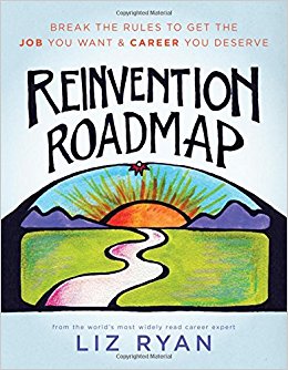 Reinvention Roadmap: Break the Rules to Get the Job You Want and Career You Deserve