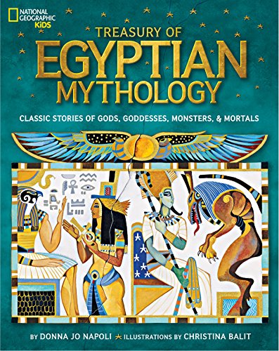 Treasury of Egyptian Mythology: Classic Stories of Gods, Goddesses, Monsters & Mortals (National Geographic Kids)